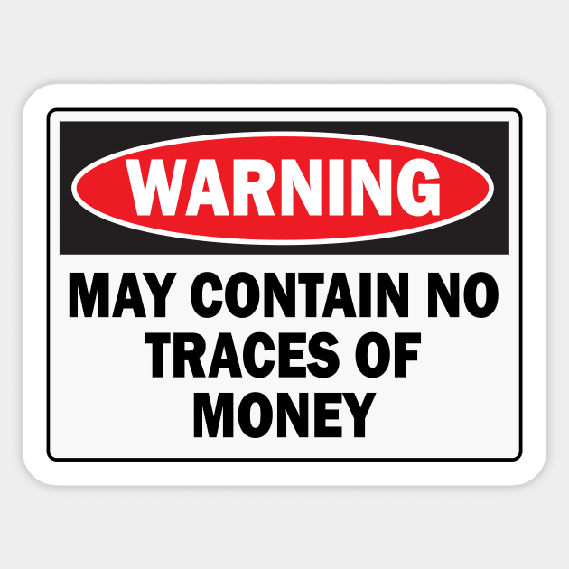 WARNING! MAY CONTAIN NO TRACES OF MONEY Sticker by N1L3SH